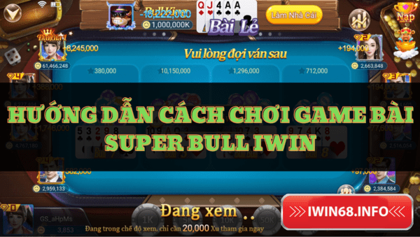 Cách chơi Super Bull IWIN