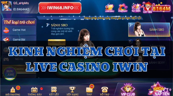Kinh nghiệm Live Casino IWIN